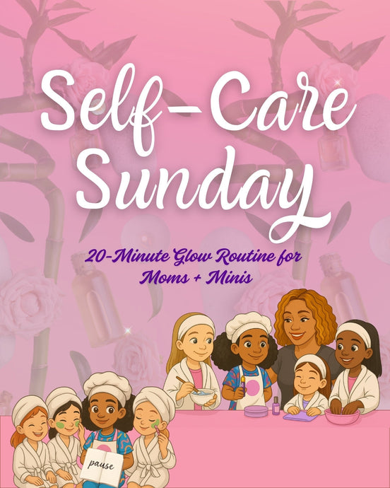 🧖🏽‍♀️ Self-Care Sunday: 20-Minute Glow Routine for You + Your Mini