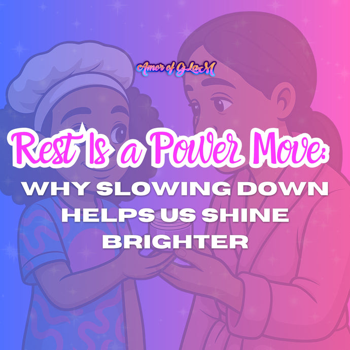 Rest Is a Power Move: Why Slowing Down Helps Us Shine Brighter